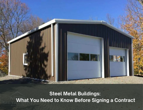 Steel Metal Buildings: What You Need to Know Before Signing a Contract